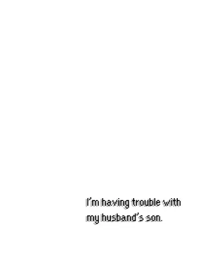 Otto no tsurego ni, komattemasu. | Trouble With My Husband’s Son.